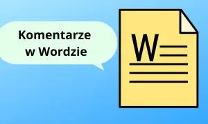 Jak usunąć komentarz z Worda i uniknąć problemów z edytowaniem
