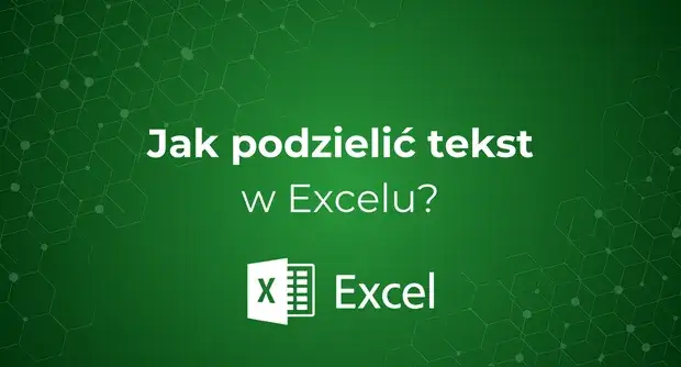 Zdjęcie Jak podzielić tekst w Excelu - proste metody, które naprawdę działają